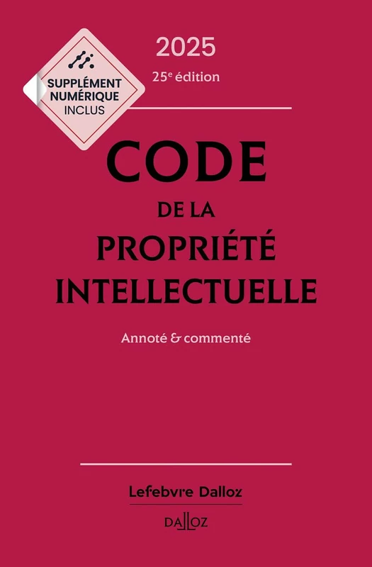 Code de la propriété intellectuelle 2025 25ed - Annoté et commenté