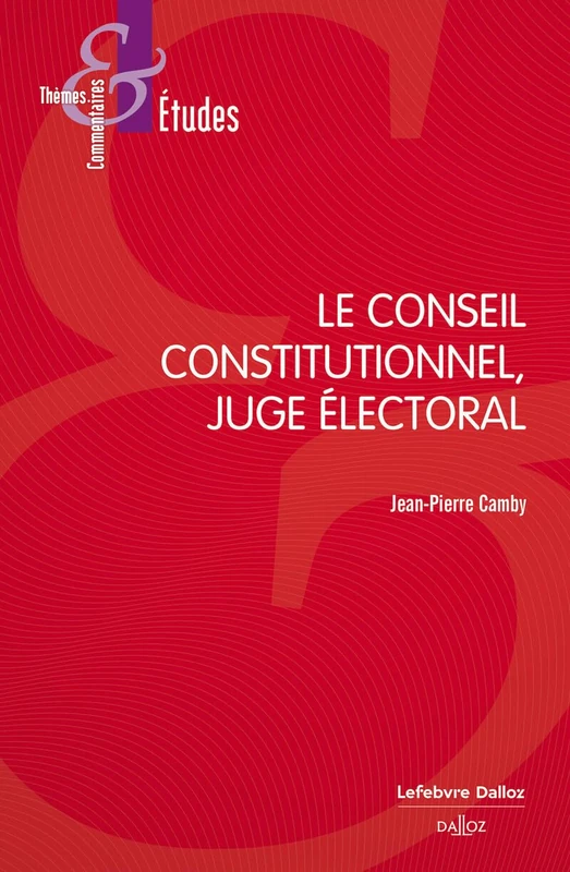 Le Conseil constitutionnel, juge électoral. 9e éd.