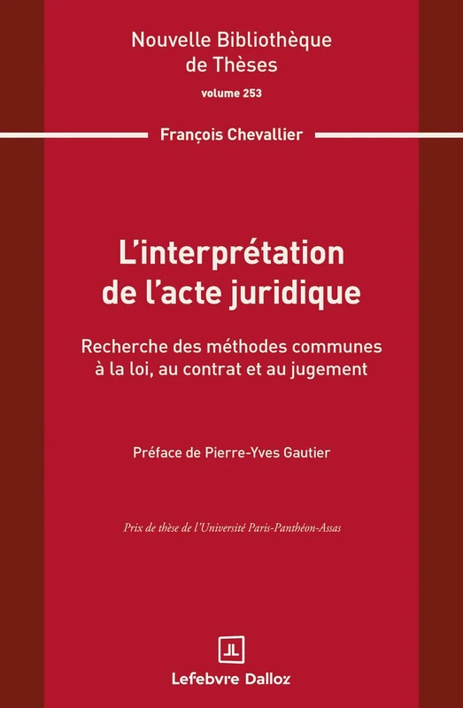 L'interprétation de l'acte juridique. Volume 253: Recherche des méthodes communes à la loi, au contrat et au jugement