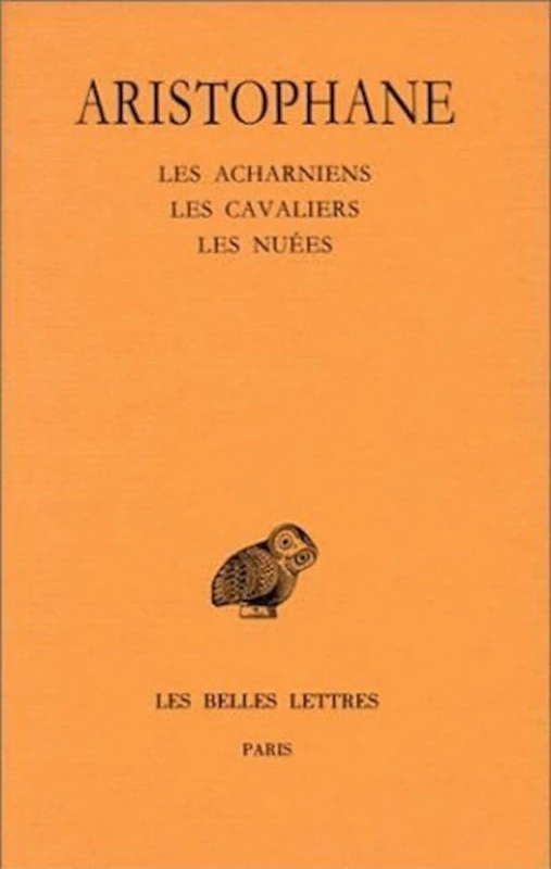 Aristophane, Comedies: Tome I: Introduction - Les Acharniens - Les Cavaliers - Les Nuees: 11 (Collection Des Universites De France)