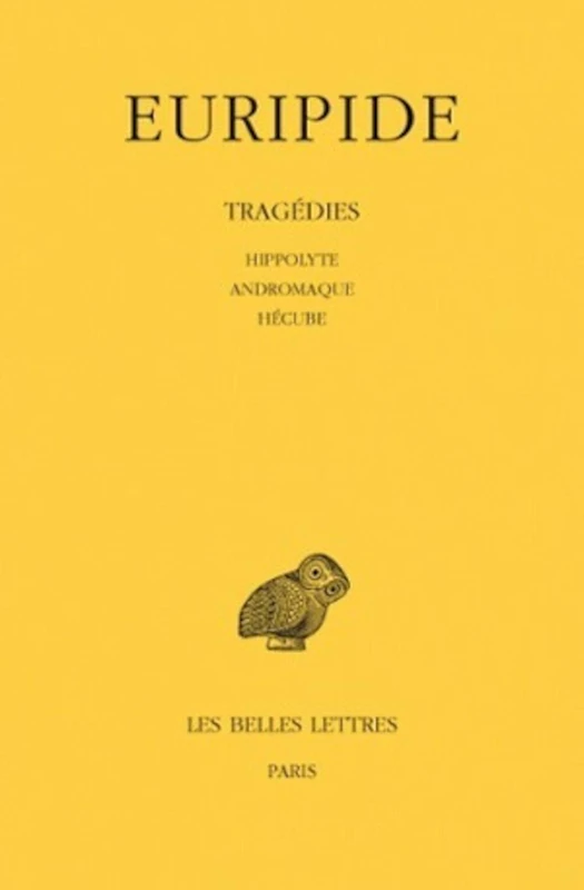 Euripide, Tragedies.Tome II: Hippolyte - Andromaque - Hecube: 44 (Collection Des Universites De France Serie Grecque)