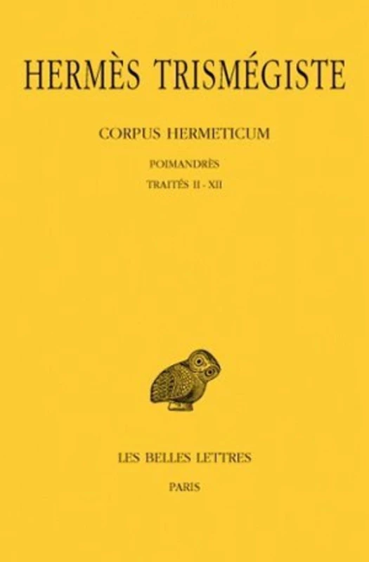 Hermes Trismegiste, Corpus Hermeticum: Tome I: Poimandres: Traites II-XII: 1 (Collection des Universites de France Serie Grecque, 106)