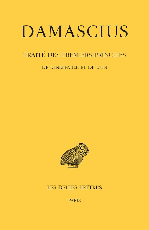 Damascius, Traite Des Premiers Principes: Tome I: de l'Ineffable Et de l'Un: 1 (Collection Des Universitaes de France,)