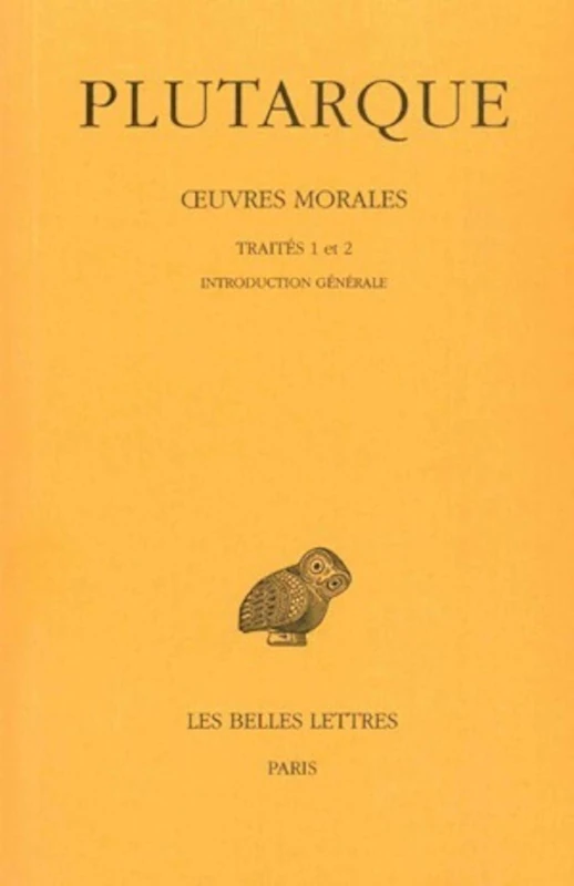 Plutarque, Oeuvres Morales: Tome I, 1re Partie: Introduction Generale: Traites 1-2: de l'Education Des Enfants - Comment Lire Les Poetes: 312 (Collection Des Universites De France)
