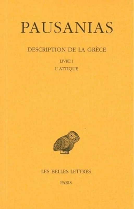 Pausanias, Description de la Grece: Tome I: Introduction Generale. Livre I: l'Attique: 348 (Collection Des Universitaes de France)