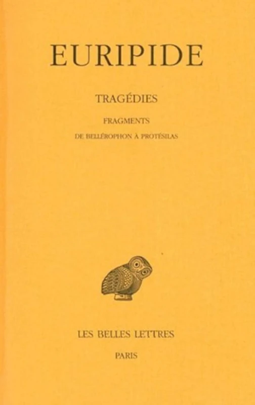 Euripide, Tragedies: Tome VIII, 2eme Partie: Fragments de Bellerophon a Protesilas: 406 (Collection Des Universites De France)