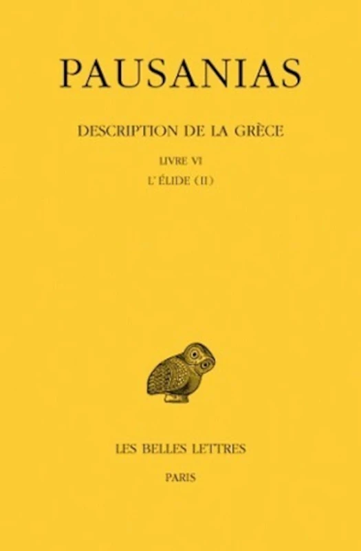 Pausanias, Description de la Grece: Tome VI: Livre VI: l'Elide II: 420 (Collection Des Universites De France Serie Grecque)