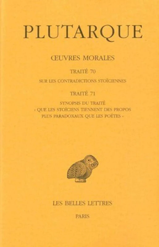 Plutarque, Oeuvres Morales: Tome XV, 1ere Partie: Traite 70-71: Sur Les Contradictions Stoiciennes - Synopsis Du Traite 'Que Les Stoiciens Tiennent ... Des Universites De France Serie Grecque)