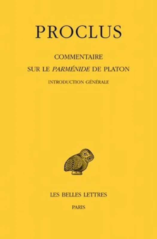 Proclus, Commentaire Sur Le Parmenide de Platon: Tome I: 1ere Partie: Introduction Generale. Tome II: 2eme Partie: Livre I: 455 (Collection Des Universitaes de France)