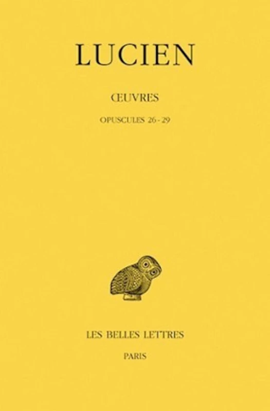 Lucien, Oeuvres: Tome IV: Opuscules 26-29: 461 (Collection Des Universites De France Serie Grecque)