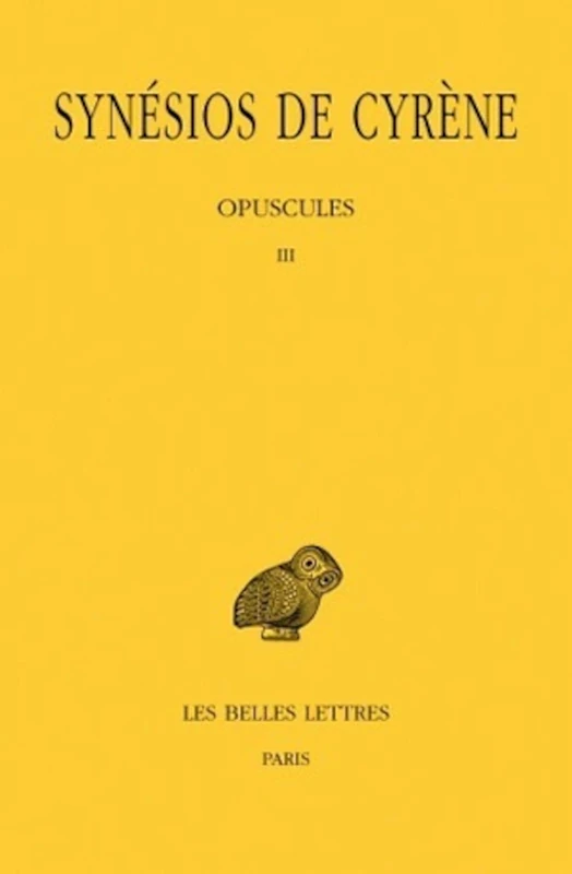 Synesios de Cyrene, Tome VI: Opuscules III: 466 (Collection Des Universites De France)
