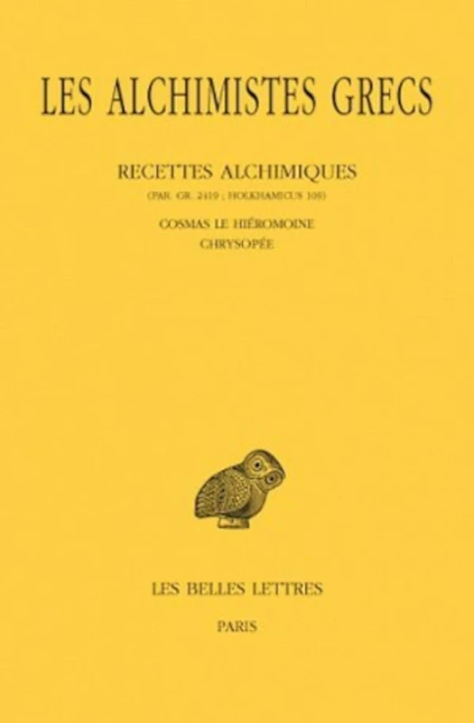 Les Alchimistes Grecs: Tome XI: Recettes Alchimiques (Par. Gr. 2419; Holkhamicus 109) Cosmas Le Hieromoine - Chrysopee: 475 (Collection Des Universites De France)