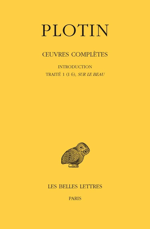Plotin, Oeuvres Completes: Tome I, Volume I: Introduction - Traite 1 (I 6), Sur Le Beau: 482 (Collection des universites de France)