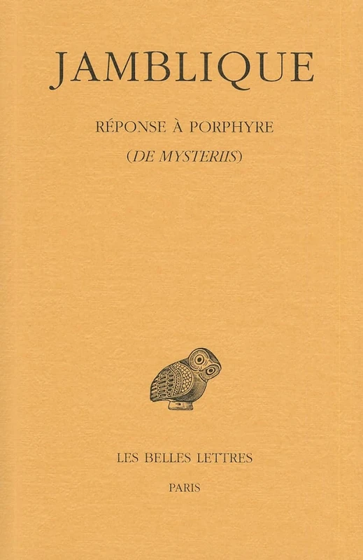 Jamblique. Reponse a Porphyre: de Mysteriis: 496 (Collection des universites de France Serie grecque)