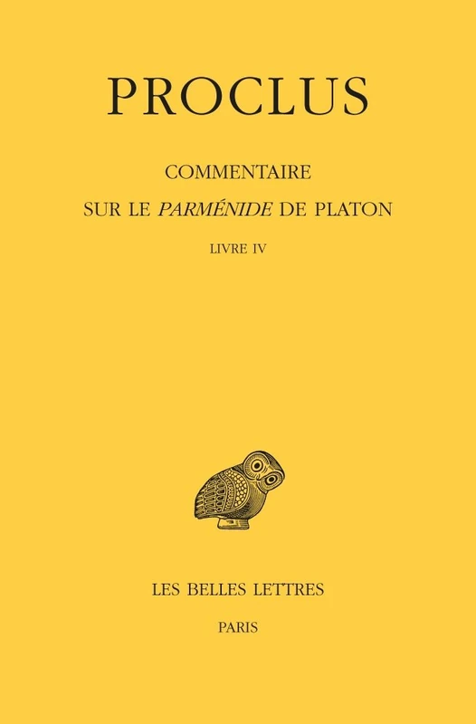 Proclus, Commentaire Sur Le Parmenide de Platon: Tome IV, 1ere Partie: Livre IV. 2e Partie: Notes Complementaires Et Indices: 4 (Collection Des Universites De France)