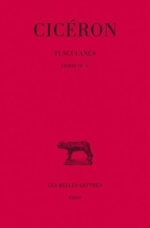 Ciceron, Tusculanes: Tome II: Livres III-V: 65 (Collection Des Universites De France Serie Latine)