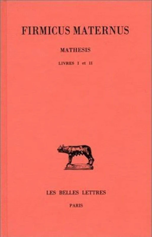 Firmicus Maternus: Tome I: Livres I Et II: 304 (Collection Des Universites De France)
