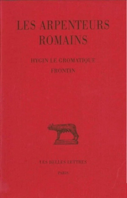 Les Arpenteurs Romains: Tome I: Hygin Le Gromatique - Frontin: 380 (Collection Des Universitaes de France)