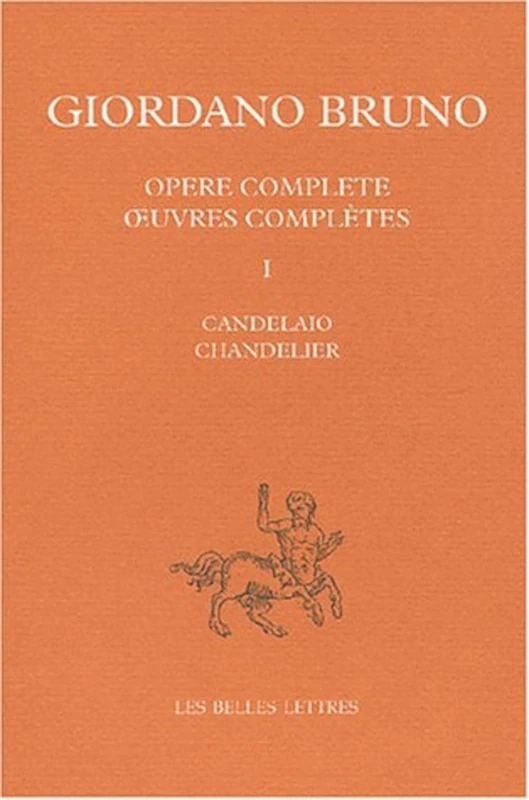 Oeuvres Completes: Tome I: Chandelier.Introduction Philologique Generale de G. Aquilecchia.: 1 (Giordano Bruno)