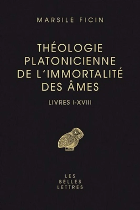 Theologie Platonicienne de l'Immortalite Des Ames: Livres I-XVIII (Classiques de L'Humanisme)