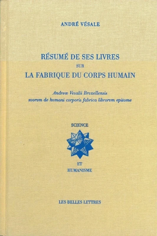 Resume de Ses Livres Sur La Fabrique Du Corps Humain: Adreæ Vesalii Bruxellensis suorum de humani corporis fabrica librorum epitome: 8 (Science Et Humanisme)