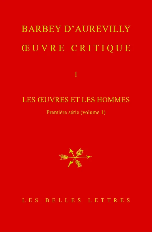 Oeuvre Critique, Tome I: Les Oeuvres Et Les Hommes.: 1 (Barbey D'Aurevilly / Oeuvres Critiques Completes)