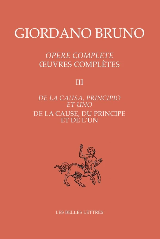 Oeuvres Completes III - de la Cause, Du Principe Et de l'Un: 3 (Giordano Bruno)