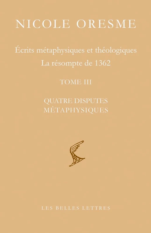 Ecrits Metaphysiques Et Theologiques: La Resompte de 1362 (Tome III, Quatre Disputes Metaphysiques) (Bibliotheque scolastique)