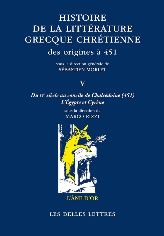 Histoire de la Litterature Grecque Chretienne Des Origines a 451, T.V: Du IV Siecle Au Concile de Chalcedoine (451). Cyrene Et l'Egypte (L'ane D'or)