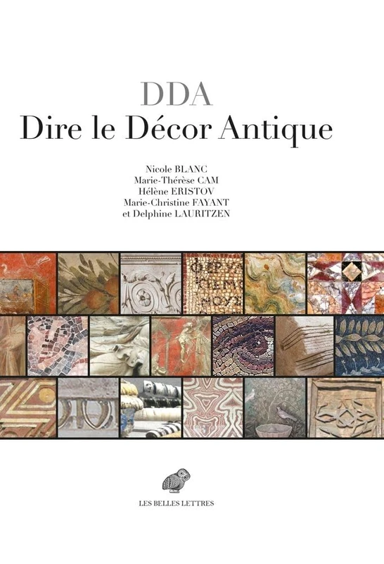 Dire Le Decor Antique: Textes grecs et latins au miroir des realia (IIIe s. av.-VIIIe s. ap. J.-C.)