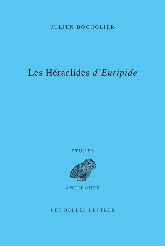 Les Heraclides d'Euripide: Edition, Traduction Et Commentaire (Etudes Anciennes)