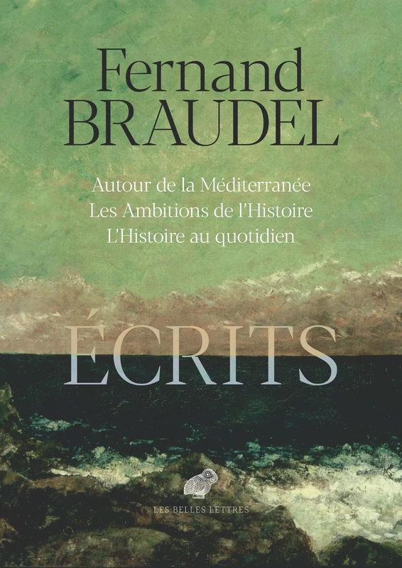 Écrits: Autour de la Méditerranée / Les Ambitions de l'Histoire / L'Histoire au quotidien