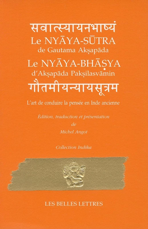 L'Art de Conduire La Pensee En Inde Ancienne: Nyaya-Sutra de Gautama Aksapada Et Nyaya-Bhasya d'Aksapada Paksilasvamin: 2 (Collection Indika)
