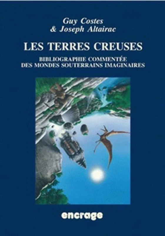Les Terres Creuses: Bibliographie Geo-Anthropologique Commentee Des Mondes Souterrains Imaginaires Et Des Recits Speleologiques Conjecturaux: 4 (Interface, 4)