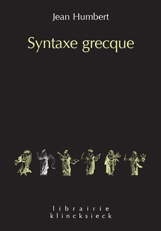 Syntaxe Grecque: Volume 15 (Librairie Klincksieck - Serie Linguistique, 15)