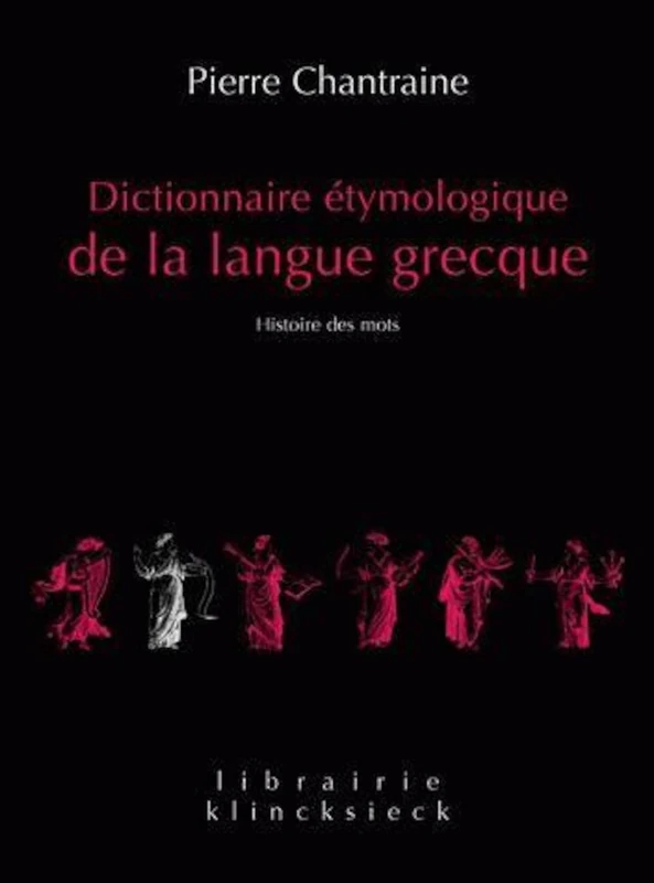 Dictionnaire Etymologique de la Langue Grecque: Histoire Des Mots: 20 (Librairie Klincksieck - Serie Linguistique)
