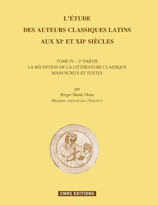 L'Etude des auteurs classiques latins aux XIe et XII siècles, Tome IV-2ème partie. La réception de l: Tome 4 - 2e partie, La réception de la littérature classique, manuscrits et textes