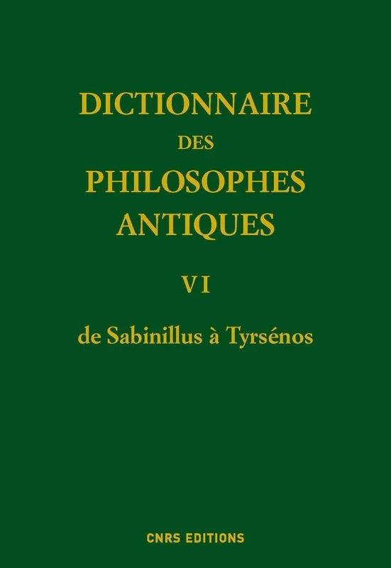 Dictionnaire des philosophes antiques VI De Sabinillus a Tyrseno: Volume 6, de Sabinillus à Tyrsénos