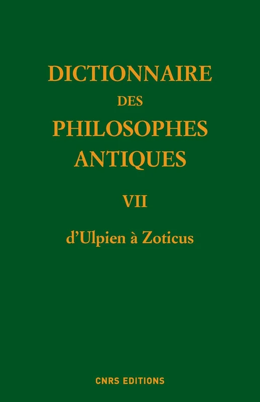 Dictionnaire des philosophes antique VII D'Ulpien a Zoticus: Volume 7, d'Ulpien à Zoticus