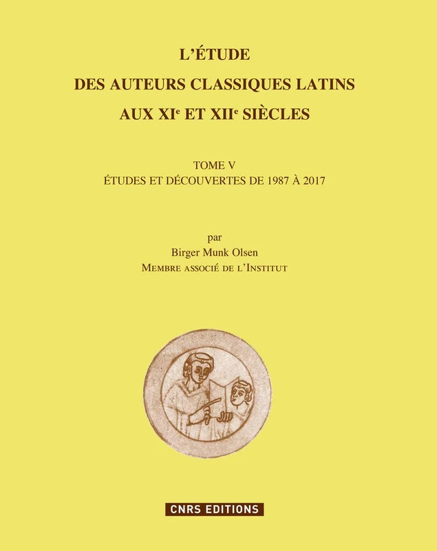 L'étude des auteurs classiques latins aux XIe et XIIe siècles - tome V - Tome 5 (05): Tome 5, Etudes et découvertes de 1987 à 2017