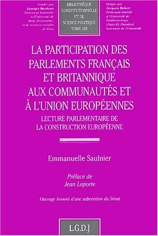 la participation des parlements français et britannique aux communautés et à l'u: LECTURE PARLEMENTAIRE DE LA CONSTRUCTION EUROPÉENNE.