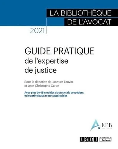Guide pratique de l'expertise de justice: Avec plus de 45 modèles d'actes et de procédure, et les principaux textes applicables (2021)