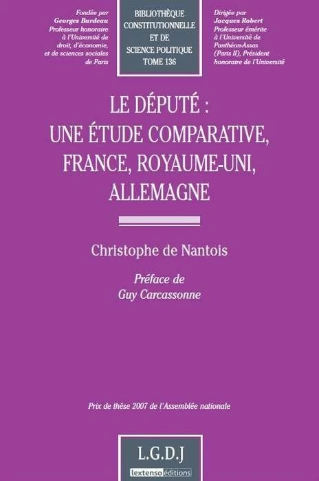 le député : une étude comparative, france, royaume-uni, allemagne: PRIX DE THÈSE 2007 DE L'ASSEMBLÉE NATIONALE (136) - Image 1