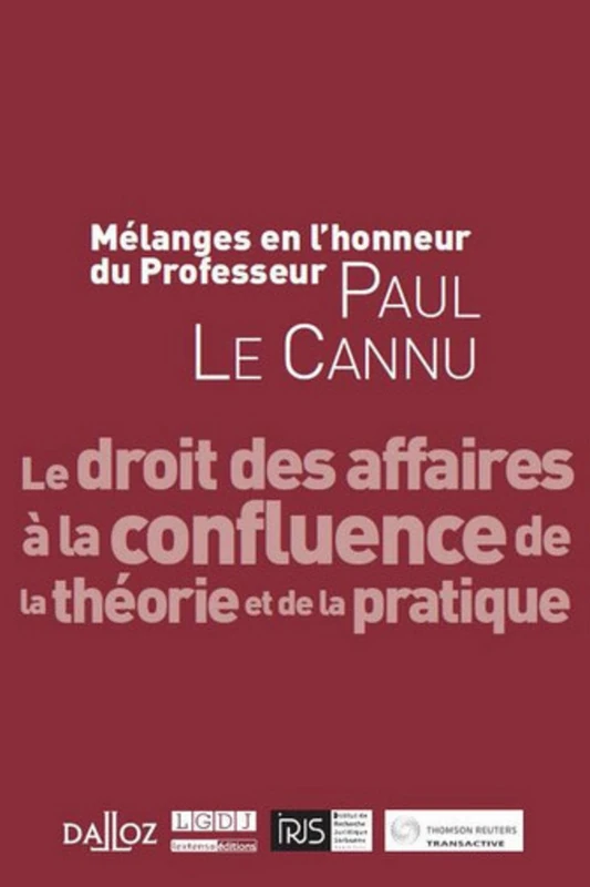 mélanges en l'honneur du professeur paul le cannu: LE DROIT DES AFFAIRES À LA CONFLUENCE DE LA THÉORIE ET DE LA PRATIQUE