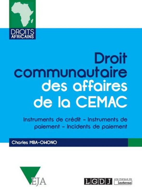DROIT COMMUNAUTAIRE DES AFFAIRES DE LA CEMAC: INSTRUMENTS DE CRÉDIT - INSTRUMENTS DE PAIEMENT - INCIDENTS DE PAIEMENT