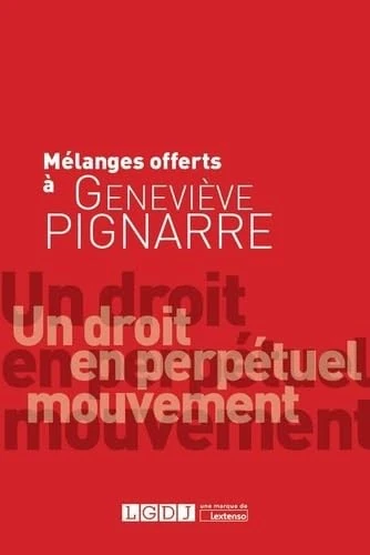MELANGES EN L'HONNEUR DE GENEVIEVE PIGNARRE: Un droit en perpétuel mouvement