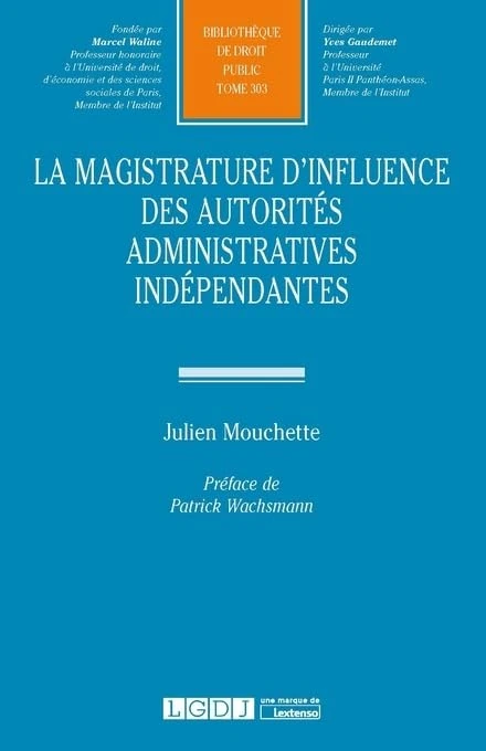 LA MAGISTRATURE D INFLUENCE DES AUTORITES ADMINISTRATIVES INDEPENDANTES (303)