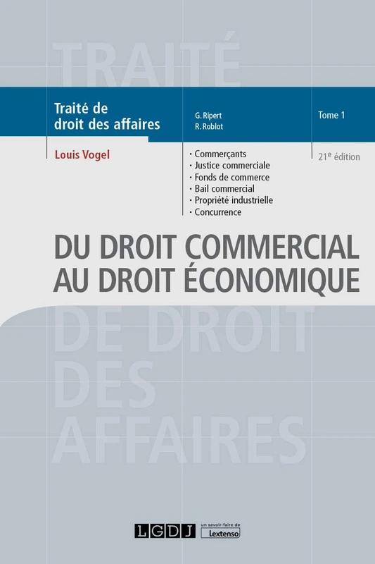 Du droit commercial au droit économique: Commerçants, justice commerciale, fonds de commerce, bail commercial, propriété industrielle, concurrence (2020) (Tome 1)