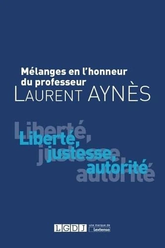 Mélanges en l'honneur de Laurent Aynès: Liberté, justesse, autorité (2019)