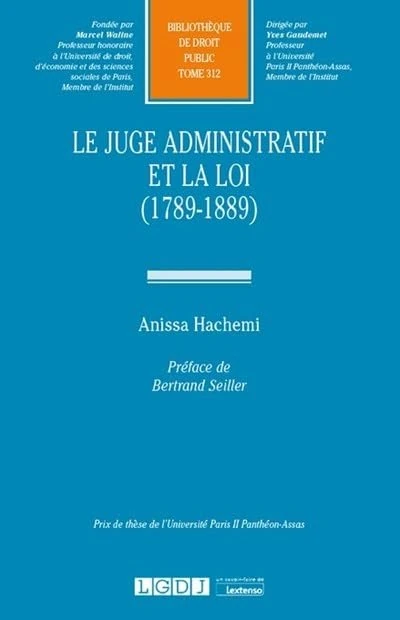 Le juge administratif et la loi (1789-1889) (Tome 312)